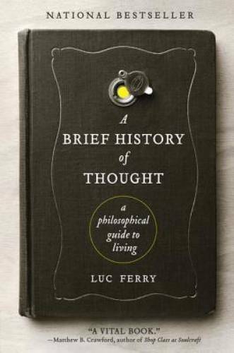 A Brief History of Thought: A Philosophical Guide to Living (Learning t – GOOD