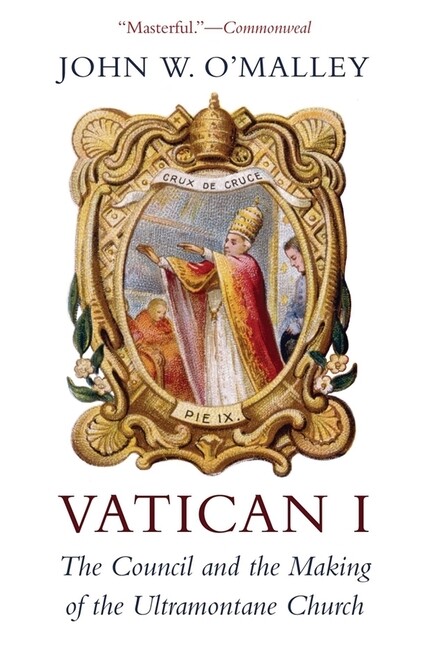 Vatican I: The Council And The Making Of The Ultramontane Church