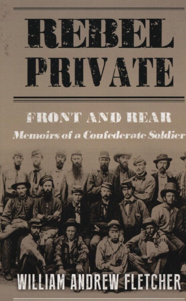 Rebel Private Front & Rear Memoirs of a Confederate Soldier William A Fletctcher