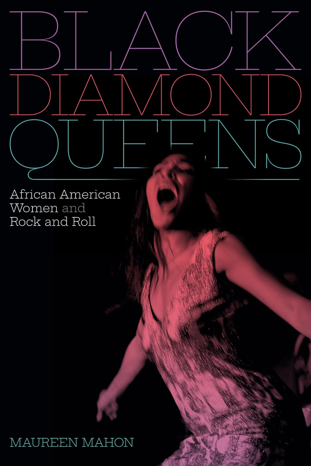 Black Diamond Queens: African American Women and Rock and Roll (Refiguring A…