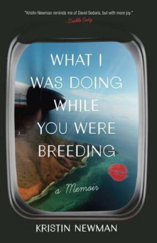 What I Was Doing While You Were Breeding: A Memoir – Paperback – GOOD