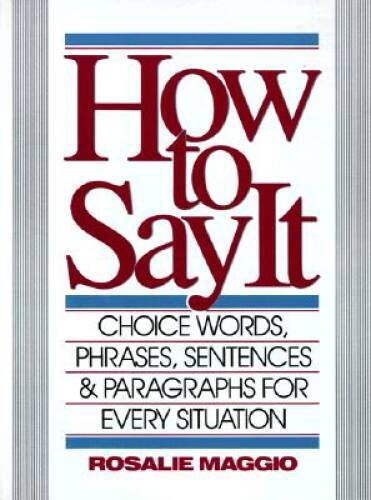 How to Say It: Choice Words, Phrases, Sentences & Paragraphs for Every Si – GOOD
