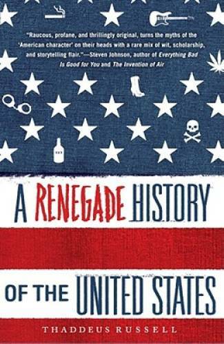 A Renegade History of the United States – Paperback By Russell, Thaddeus – GOOD