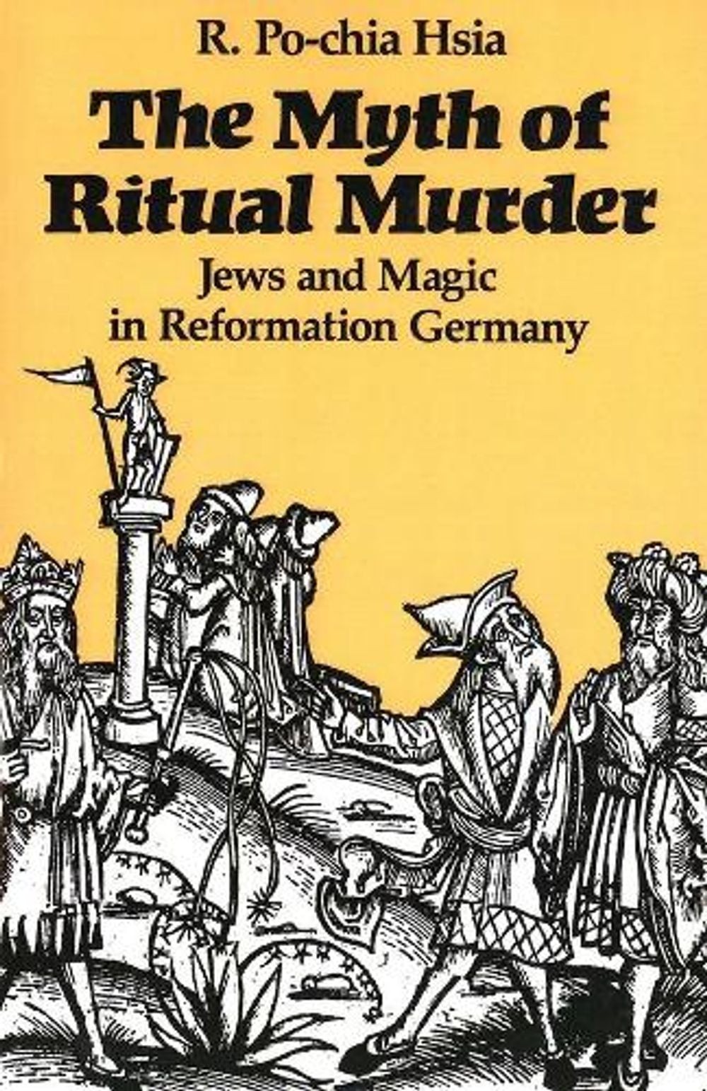 The Myth of Ritual Murder: Jews and Magic in Reformation Germany by R. Po-chia H