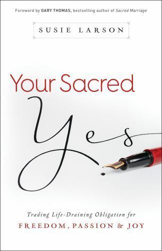 Your Sacred Yes: Trading Life-Draining Obligat- 9780764213311, Larson, paperback