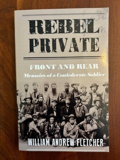 Rebel Private Front & Rear Memoirs of a Confederate Soldier, William A Fletcher