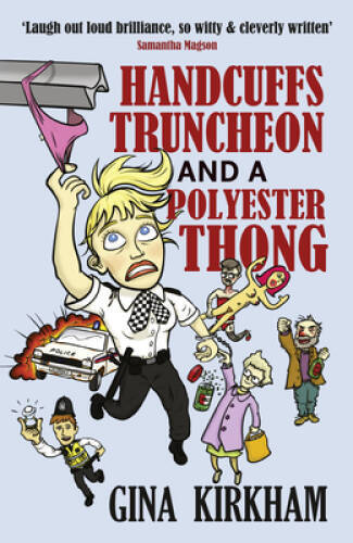 Handcuffs, Truncheon and a Polyester Thong – Paperback By Kirkham, Gina – GOOD