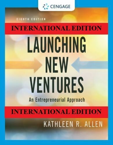 Launching New Ventures: An Entrepreneurial Approach by Allen, 8TH INT’L EDITION.