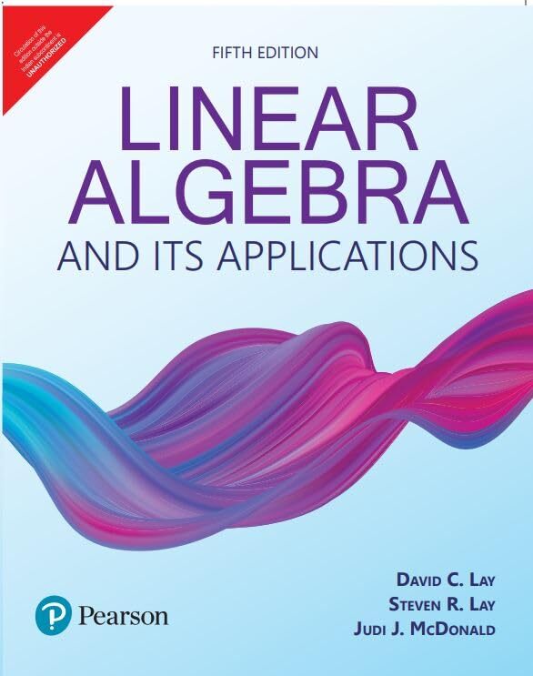 Linear Algebra and Its Applications by Steven Lay, David Lay and Judi