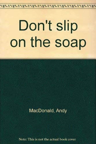 Don’t Slip on the Soap – Andy MacDonald, Musson Book Co, paperback