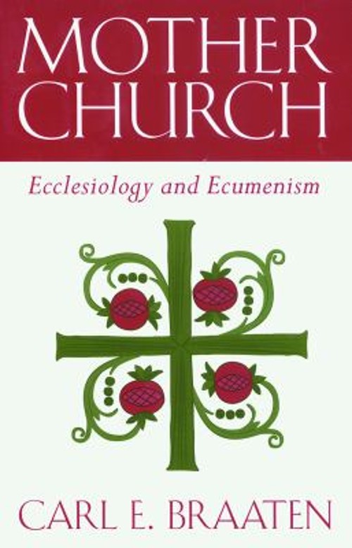 Mother Church : Ecclesiology and Ecumenism Paperback Carl E. Braa