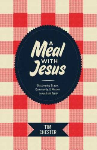 A Meal with Jesus: Discovering Grace, Community, and Mission around th – GOOD