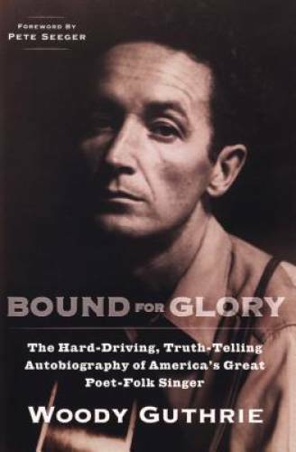 Bound for Glory: The Hard-Driving, Truth-Telling, Autobiography of Americ – GOOD